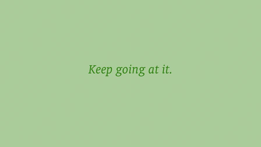 Keep Going at it Wallpaper 820