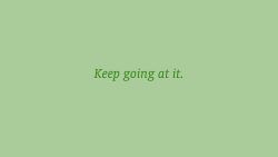 Keep Going at it Wallpaper 820